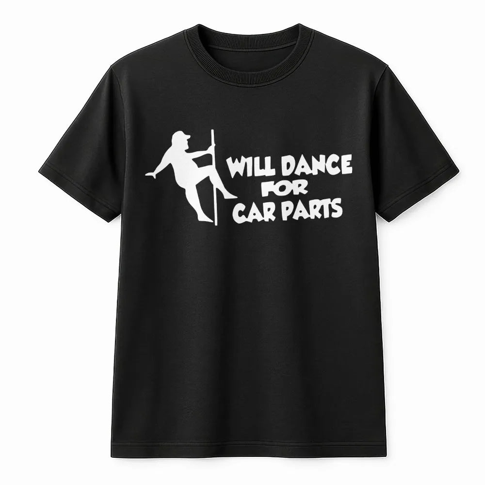 Will Dance For Car Parts T-Shirt | Funny Mechanic Humor Graphic Tee | Premium 100% Cotton | Automotive Enthusiast Birthday Gi
