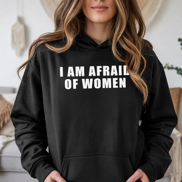 I Am Afraid Of Women Hoodie | Funny Meme Graphic Pullover | Soft Cotton-Polyester Blend | Sarcastic Humor Gift For Men And Wo
