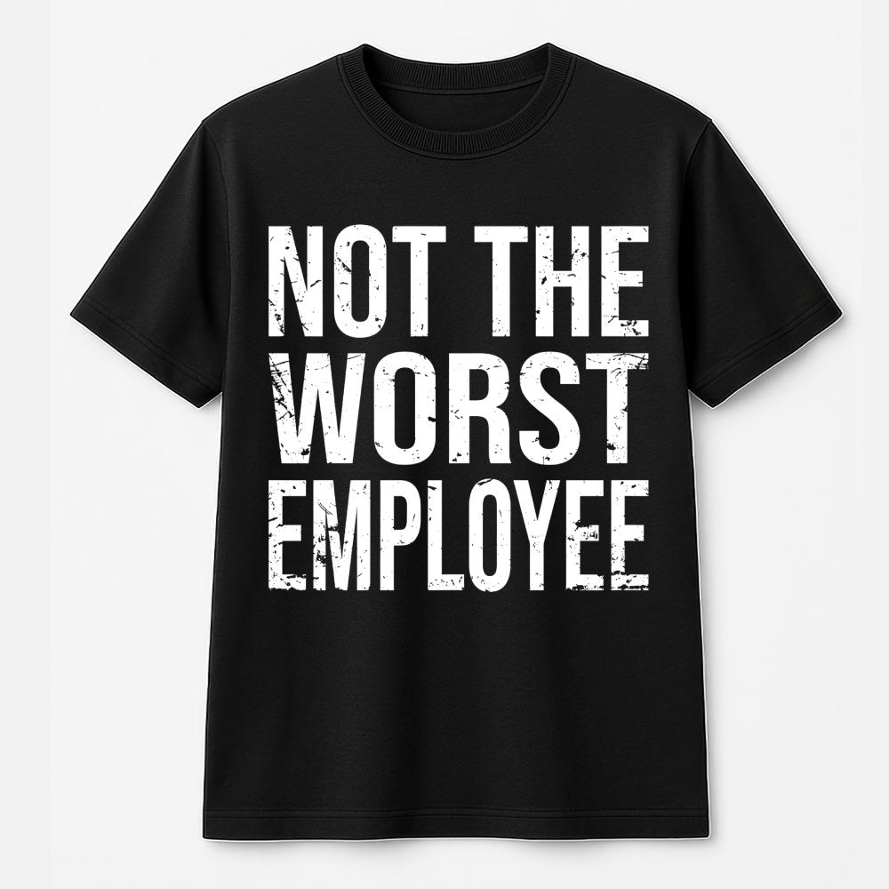 Not The Worst Employee T-Shirt | Funny Sarcastic Work Humor Graphic | 100% Cotton Premium Unisex Tee | Perfect Gift for Cowor
