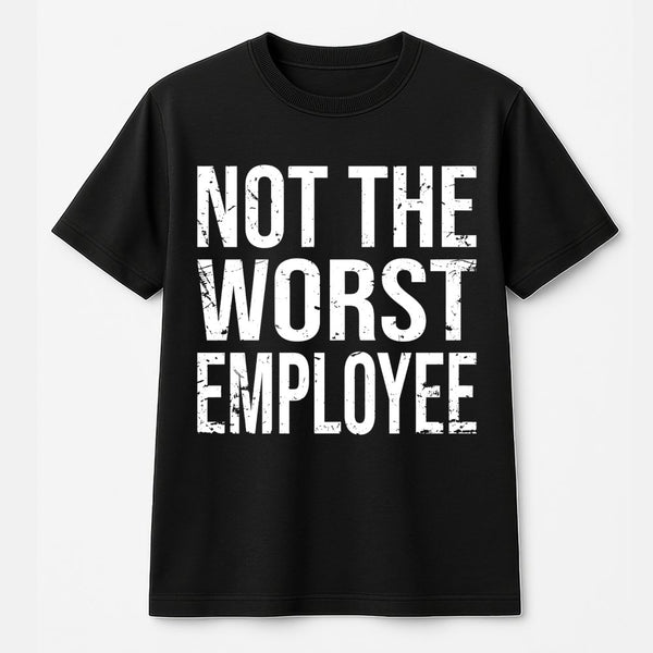 Not The Worst Employee T-Shirt | Funny Sarcastic Work Humor Graphic | 100% Cotton Premium Unisex Tee | Perfect Gift for Cowor