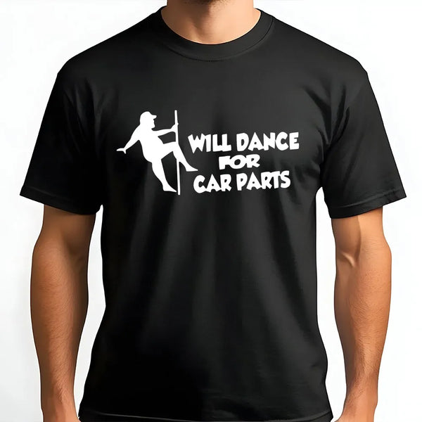 Will Dance For Car Parts T-Shirt | Funny Mechanic Humor Graphic Tee | Premium 100% Cotton | Automotive Enthusiast Birthday Gi