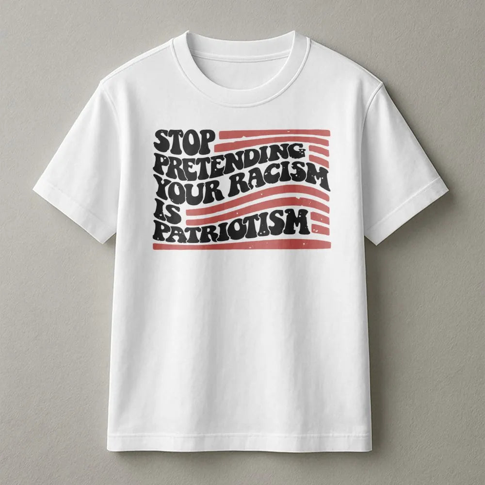 Stop Pretending Your Racism Is Patriotism T-Shirt | Vintage Distressed US Flag Design | Premium Soft Cotton Tee | Social Just