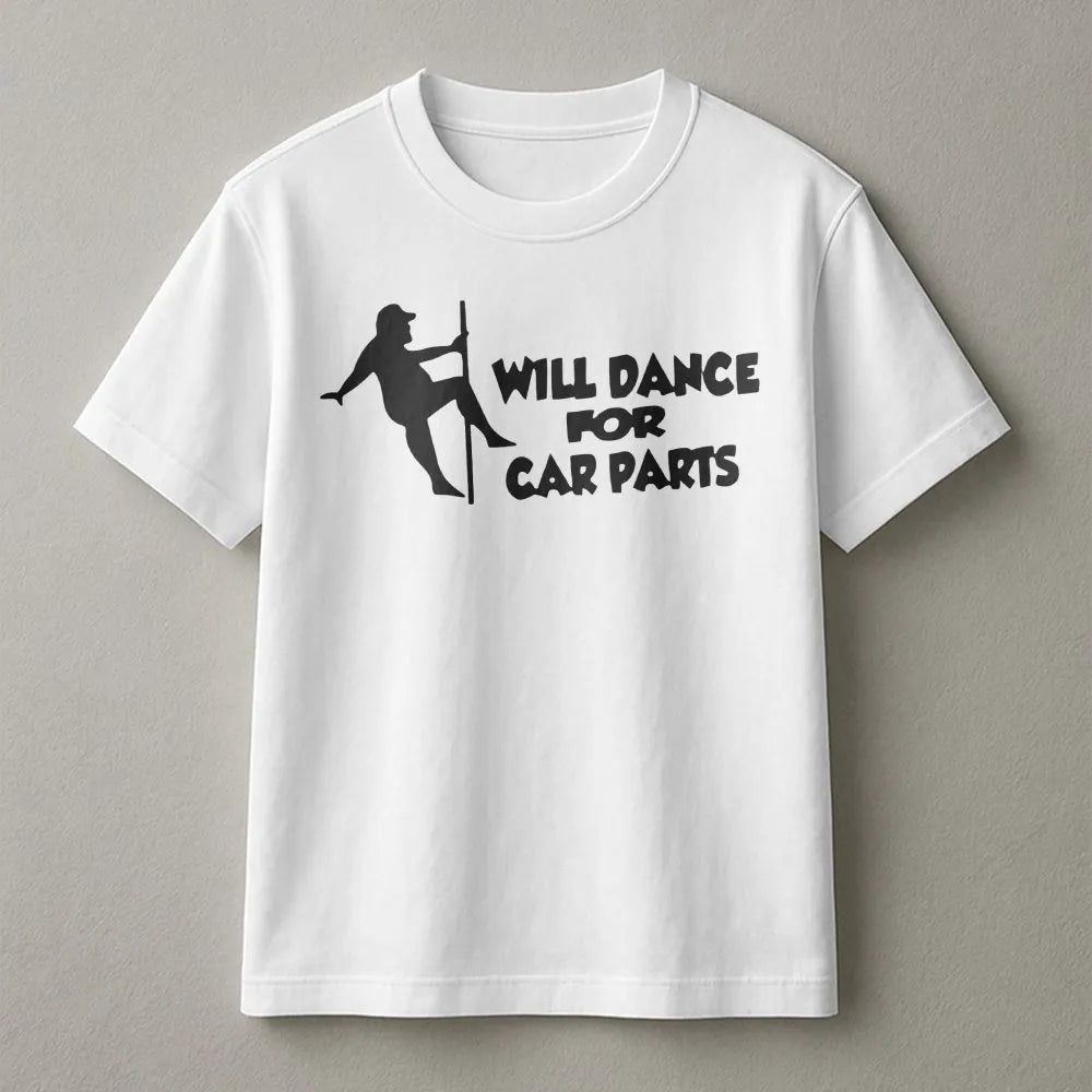 Will Dance For Car Parts T-Shirt | Funny Mechanic Humor Graphic Tee | Premium 100% Cotton | Automotive Enthusiast Birthday Gi