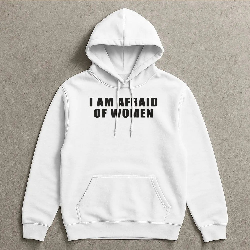 I Am Afraid Of Women Hoodie | Funny Meme Graphic Pullover | Soft Cotton-Polyester Blend | Sarcastic Humor Gift For Men And Wo