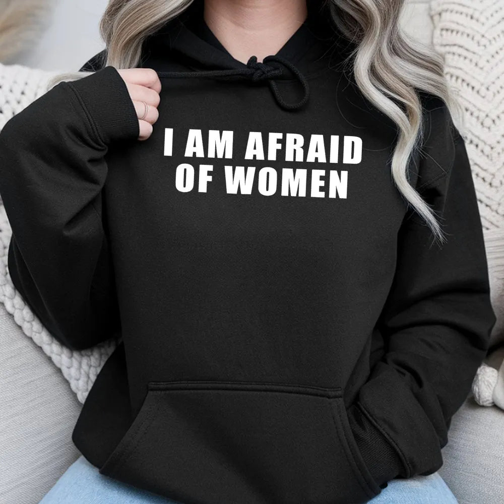 I Am Afraid Of Women Hoodie | Funny Meme Graphic Pullover | Soft Cotton-Polyester Blend | Sarcastic Humor Gift For Men And Wo