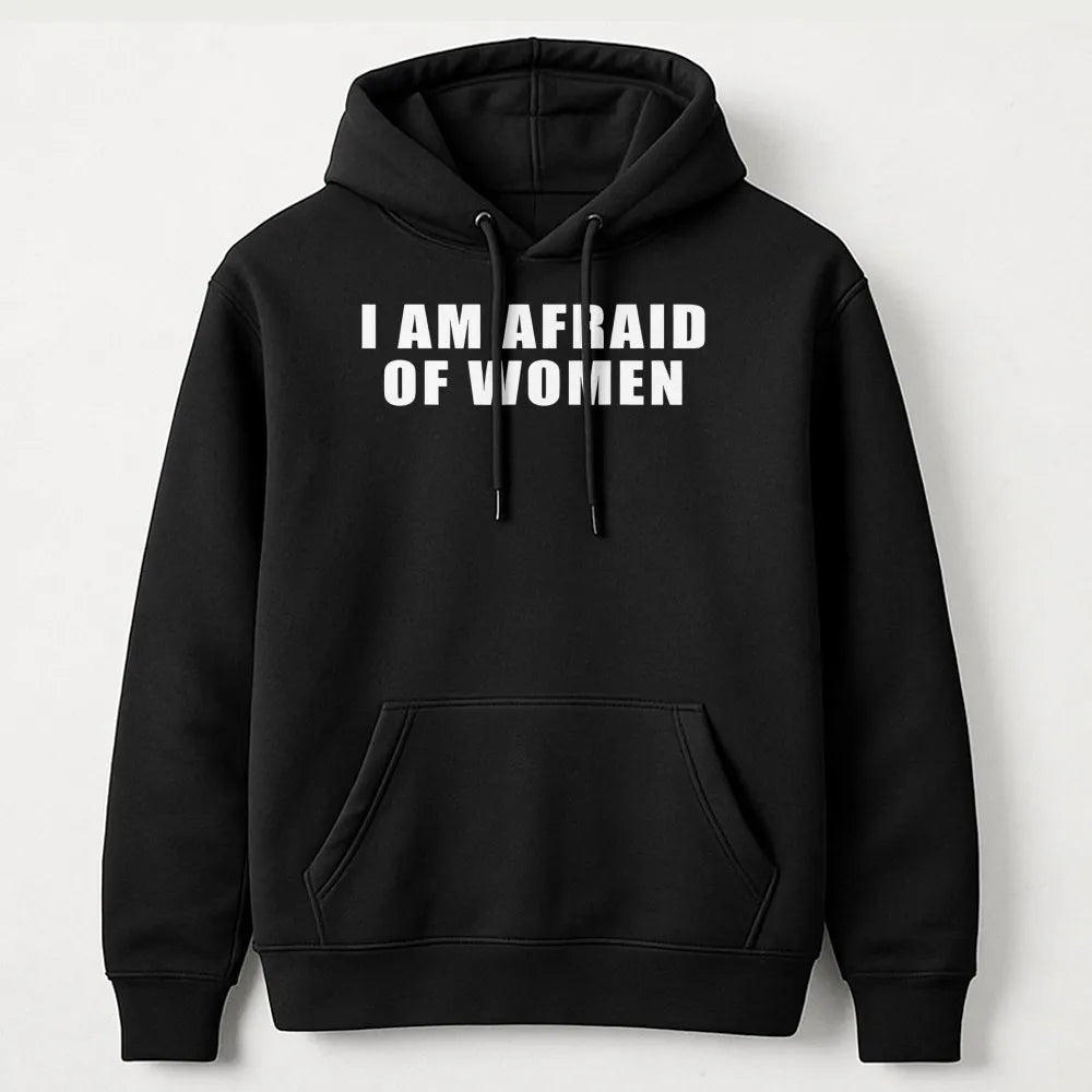 I Am Afraid Of Women Hoodie | Funny Meme Graphic Pullover | Soft Cotton-Polyester Blend | Sarcastic Humor Gift For Men And Wo
