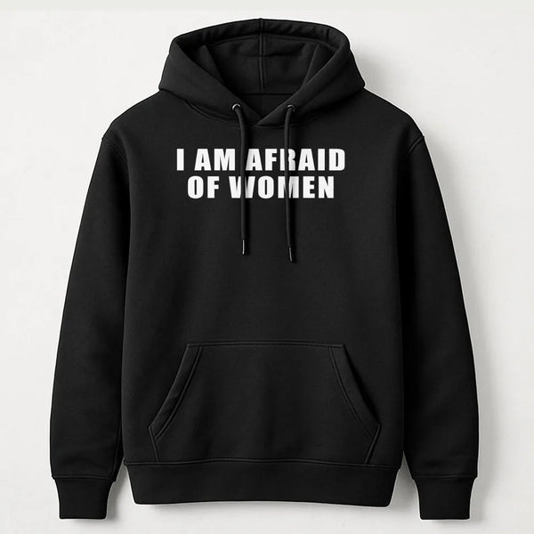 I Am Afraid Of Women Hoodie | Funny Meme Graphic Pullover | Soft Cotton-Polyester Blend | Sarcastic Humor Gift For Men And Wo