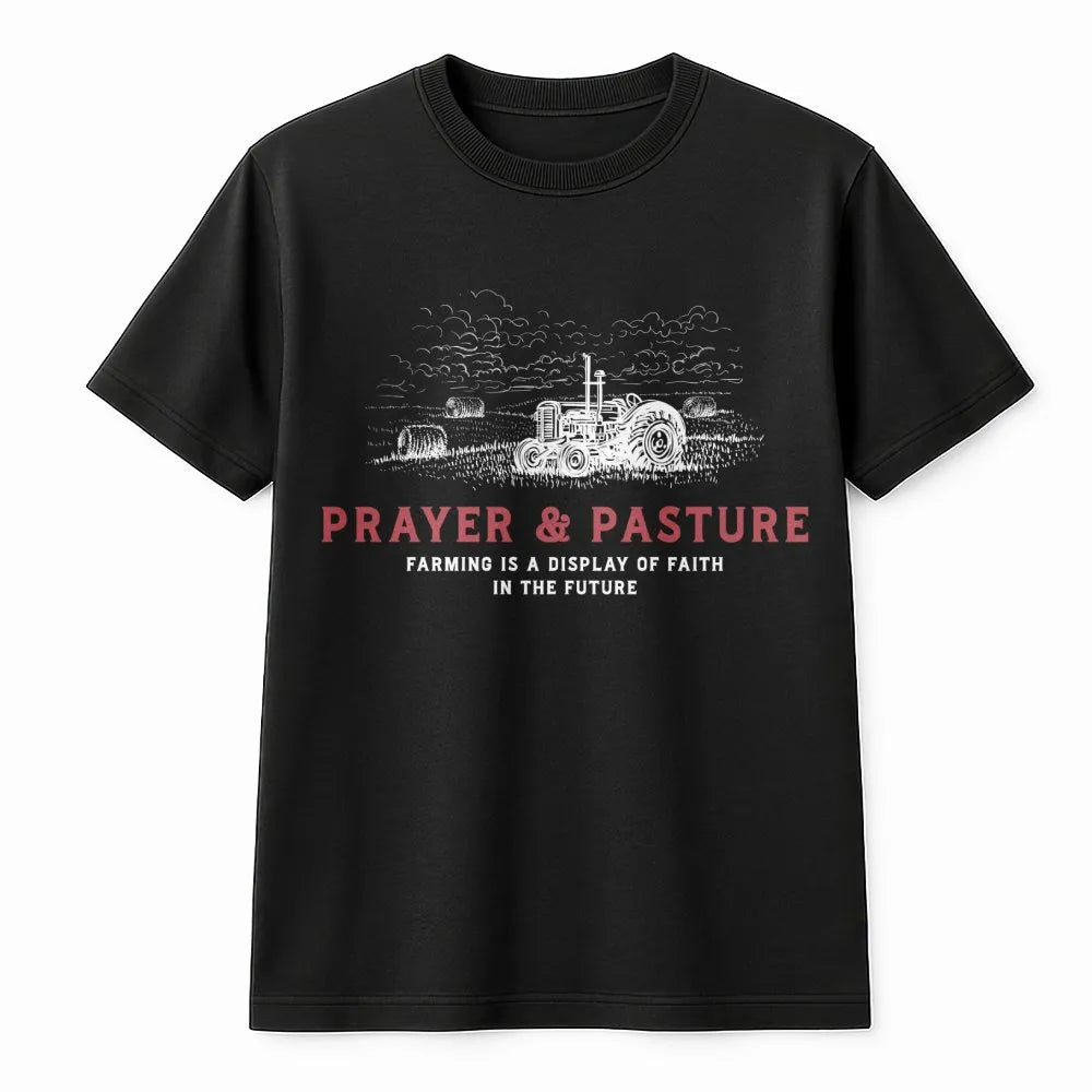 Prayer And Pasture T-Shirt | Faith Based Farm Quote | Premium Soft Cotton Apparel | Christian Farmer Gift for Men and Women